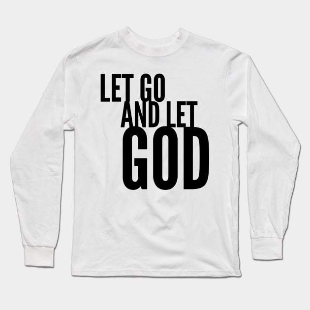 Have faith. Let Go. Let God. Long Sleeve T-Shirt by gillys